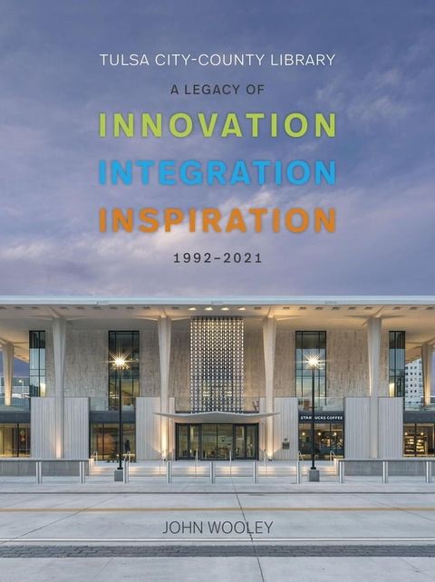 Tulsa City-County Library 1992-2001: A Legacy of Innovation, Integration, Inspiration(Kobo/電子書)