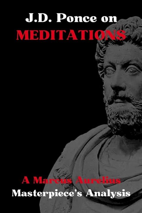 J.D. Ponce on Marcus Aurelius: An Academic Analysis of Meditations(Kobo/電子書)