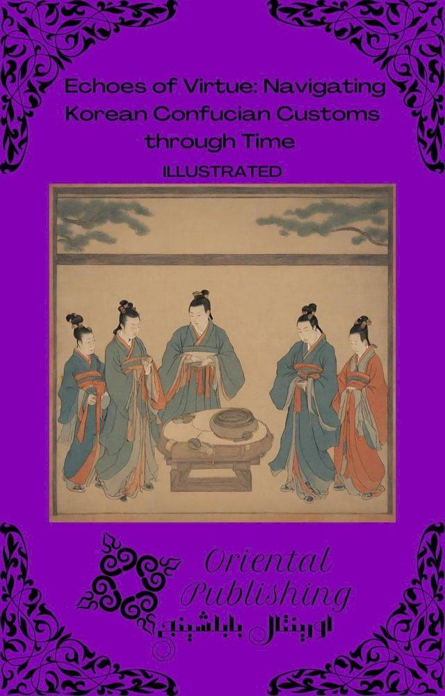  Echoes of Virtue Navigating Korean Confucian Customs through Time(Kobo/電子書)