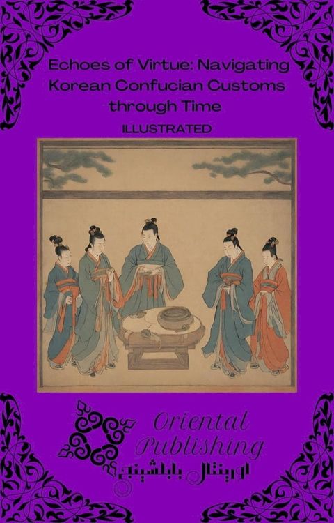 Echoes of Virtue Navigating Korean Confucian Customs through Time(Kobo/電子書)