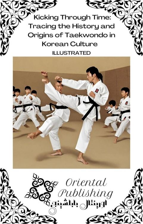 Kicking Through Time Tracing the History and Origins of Taekwondo in Korean Culture(Kobo/電子書)