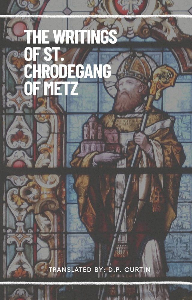  The Writings of St. Chrodegang of Metz(Kobo/電子書)