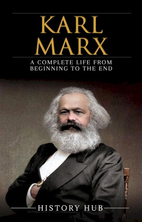 Karl Marx: A Complete Life from Beginning to the End(Kobo/電子書)