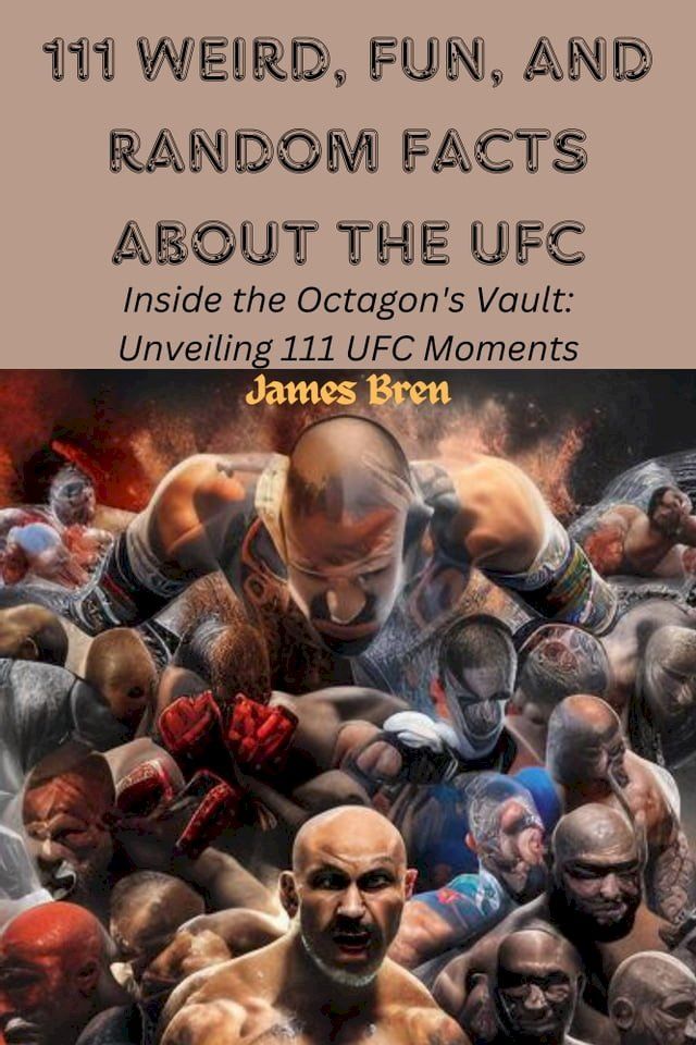  111 Weird, Fun, and Random Facts About the UFC(Kobo/電子書)