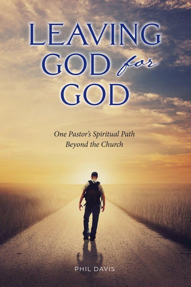  Leaving God for God: One Pastor’s Spiritual Path Beyond the Church(Kobo/電子書)