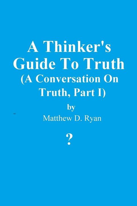 A Thinker's Guide to Truth(Kobo/電子書)