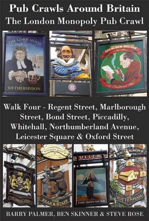 Pub Crawls Around Britain. The London Monopoly Pub Crawl. Walk Four - Regent Street, Marlborough Street, Bond Street, Piccadilly, Whitehall, Northumberland Avenue, Leicester Square & Oxford Street(Kobo/電子書)