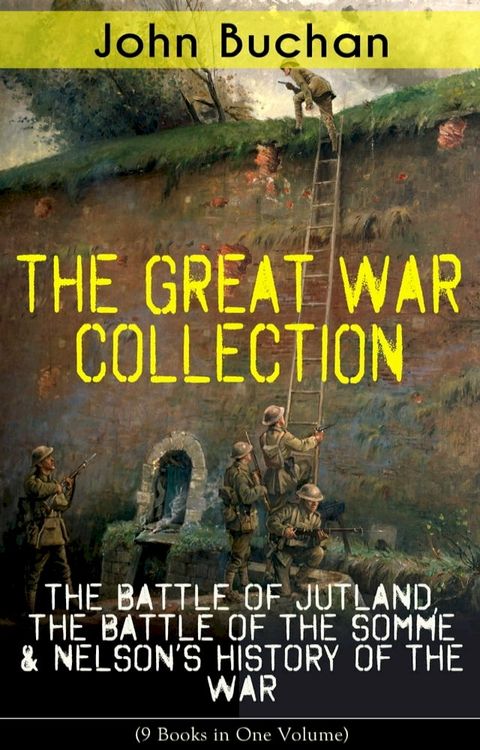 THE GREAT WAR COLLECTION – The Battle of Jutland, The Battle of the Somme & Nelson's History of the War (9 Books in One Volume)(Kobo/電子書)