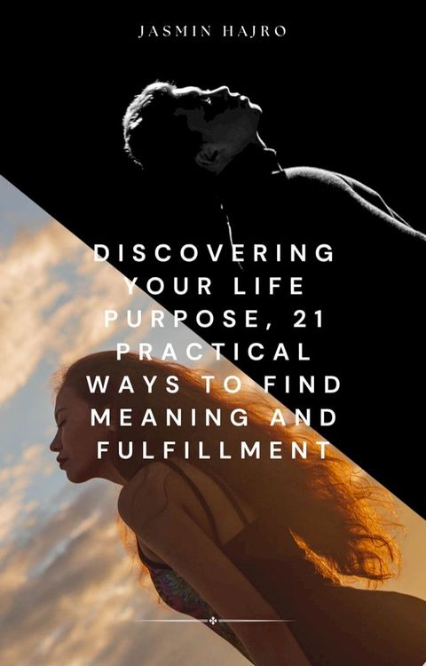 Discovering your life purpose, 21 practical ways to find meaning and fulfillment(Kobo/電子書)