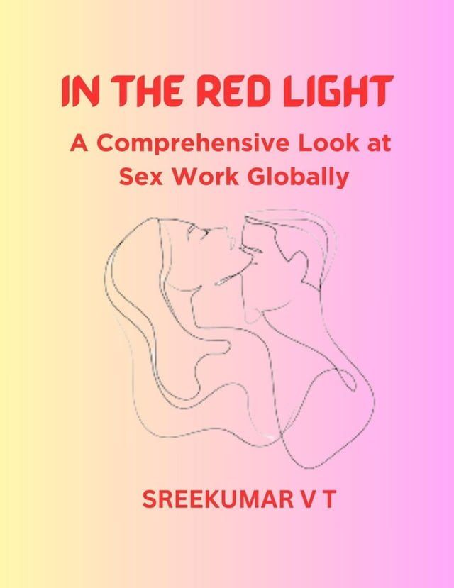  In the Red Light: A Comprehensive Look at Sex Work Globally(Kobo/電子書)