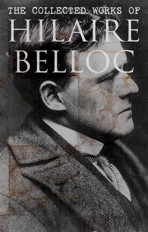 The Collected Works of Hilaire Belloc(Kobo/電子書)