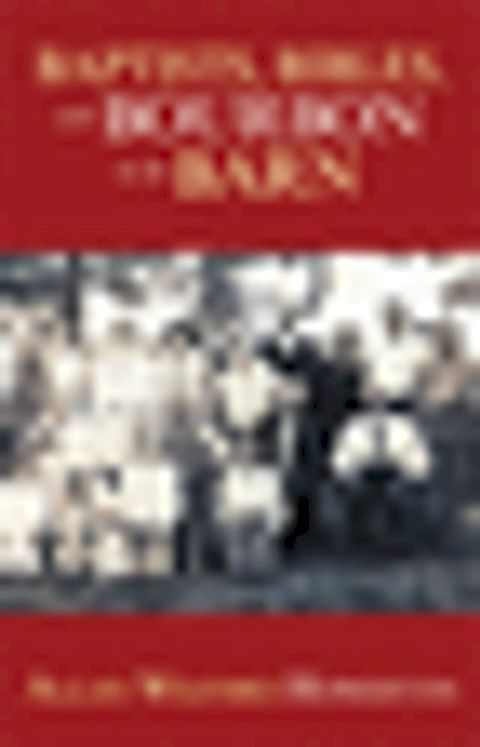 Baptists, Bibles, and Bourbon in the Barn: the Stories, the Characters, and the Haunting Places of a West (O'mg) Kentucky Childhood.(Kobo/電子書)