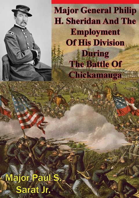 Major General Philip H. Sheridan And The Employment Of His Division During The Battle Of Chickamauga(Kobo/電子書)