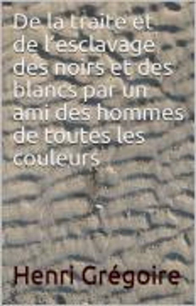  De la traite et de l’esclavage des noirs et des blancs par un ami des hommes de toutes les couleurs(Kobo/電子書)