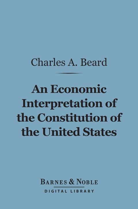 An Economic Interpretation of the Constitution of the United States (Barnes & Noble Digital Library)(Kobo/電子書)