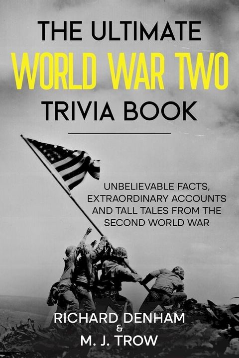 The Ultimate World War Two Trivia Book: Unbelievable Facts, Extraordinary Accounts and Tall Tales from the Second World War(Kobo/電子書)