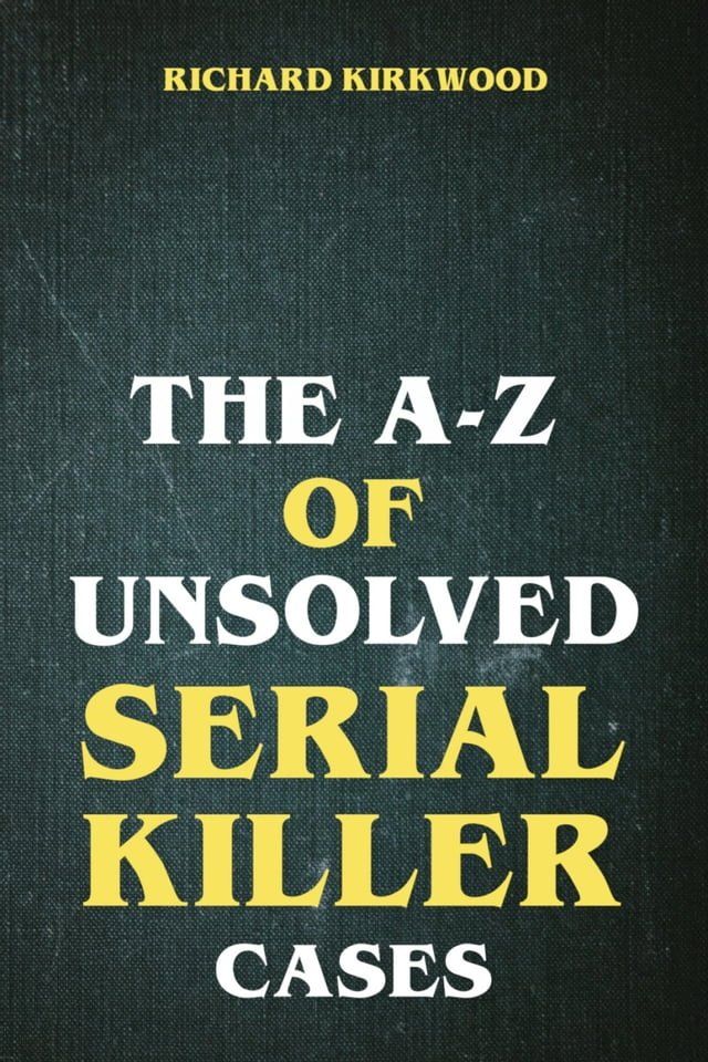  The A to Z of Unsolved Serial Killer Cases(Kobo/電子書)