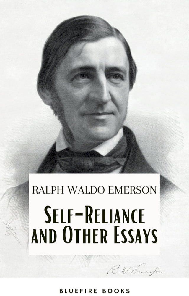  Self-Reliance and Other Essays: Empowering Wisdom from Ralph Waldo Emerson – A Beacon for Independent Thought and Personal Growth(Kobo/電子書)