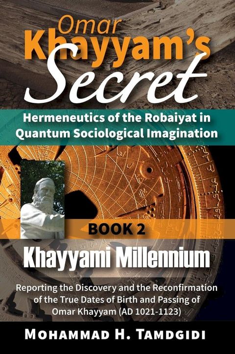 Omar Khayyam's Secret: Hermeneutics of the Robaiyat in Quantum Sociological Imagination: Book 2: Khayyami Millennium(Kobo/電子書)