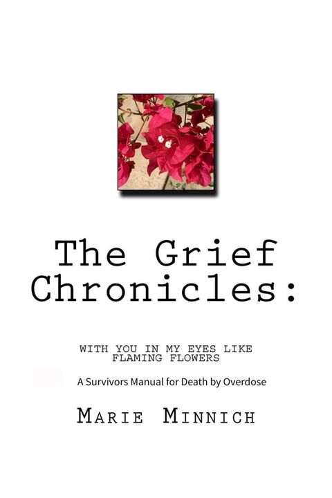 The Grief Chronicles: With You in My Eyes Like Flaming Flowers: A Survivors Guide to Death by Overdose(Kobo/電子書)