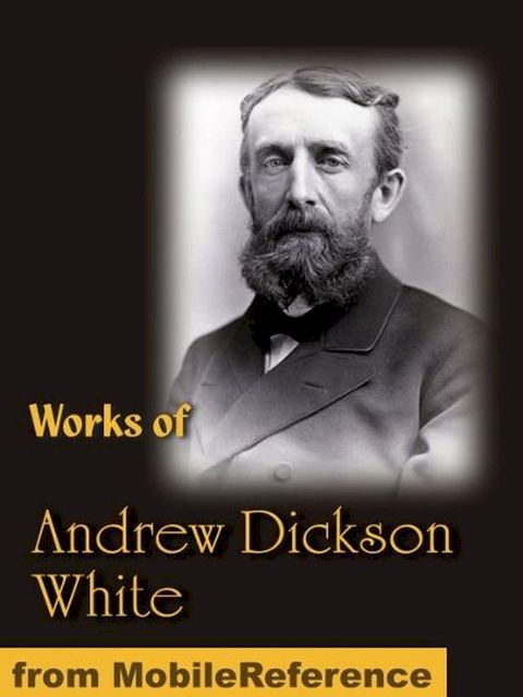 Works of Andrew Dickson White: Autobiography of Andrew Dickson White (2 volumes), Fiat Money Inflation in France and History of the Warfare of Science with Theology in Christendom (Mobi Collected Works)(Kobo/電子書)