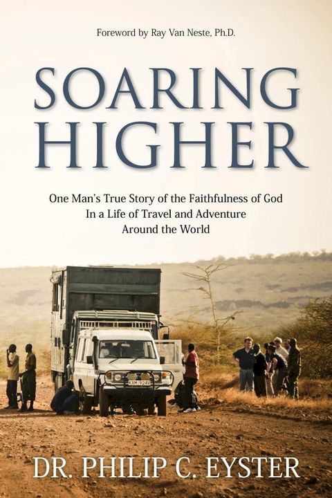 Soaring Higher: One Man’s True Story of the Faithfulness of God in a Life of Travel and Adventure around the World(Kobo/電子書)