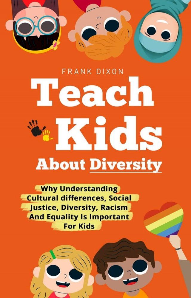  Teach Kids About Diversity: Why Understanding Cultural Differences, Social Justice, Diversity, Racism, and Equality Is Important for Kids(Kobo/電子書)