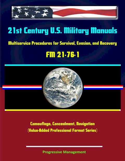 21st Century U.S. Military Manuals: Multiservice Procedures for Survival, Evasion, and Recovery - FM 21-76-1 - Camouflage, Concealment, Navigation (Value-Added Professional Format Series)(Kobo/電子書)