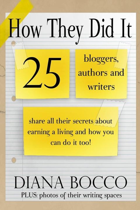 How They Did It: 25 Bloggers, Authors and Writers Share All Their Secrets About Earning a Living And How You Can Do It Too(Kobo/電子書)