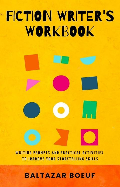 Fiction Writer's Workbook: Writing Prompts and Practical Activities to Improve your Storytelling Skills(Kobo/電子書)