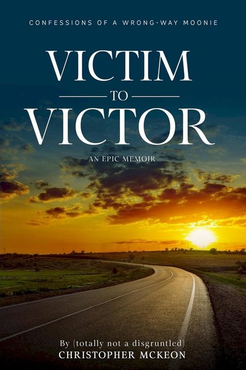 Victim to Victor: Confessions of a Wrong-way Moonie(Kobo/電子書)