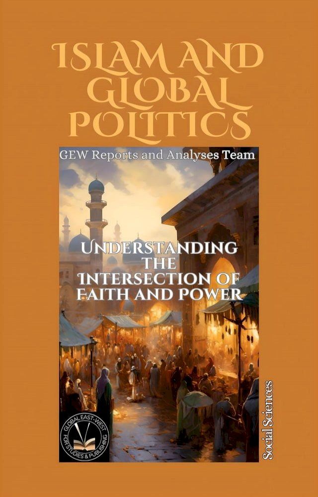  Islam And Global Politics: Understanding the Intersection of Faith and Power(Kobo/電子書)