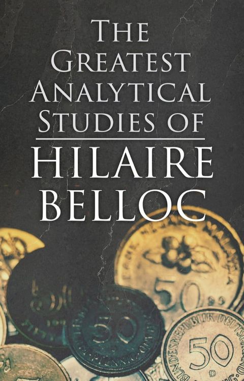 The Greatest Analytical Studies of Hilaire Belloc(Kobo/電子書)