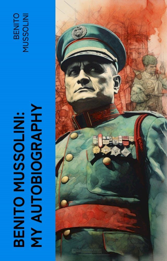  Benito Mussolini: My Autobiography(Kobo/電子書)