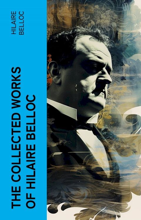 The Collected Works of Hilaire Belloc(Kobo/電子書)