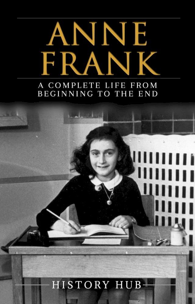  Anne Frank: A Complete Life from Beginning to the EndA Complete Life from Beginning to the End(Kobo/電子書)