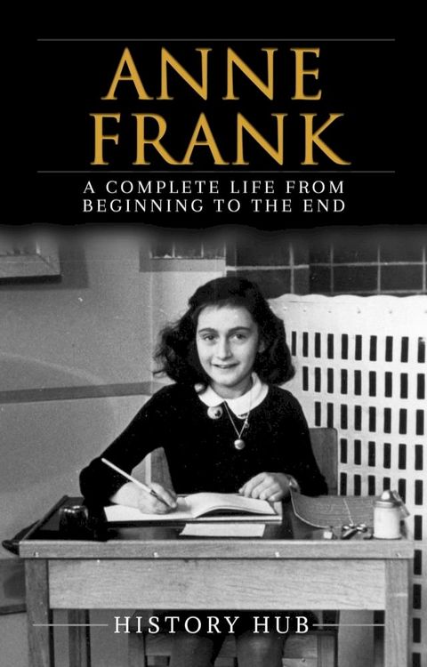 Anne Frank: A Complete Life from Beginning to the EndA Complete Life from Beginning to the End(Kobo/電子書)