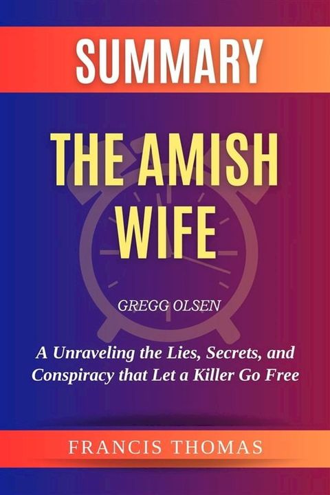 Summary of The Amish Wife by Gregg Olsen:Unraveling the Lies, Secrets, and Conspiracy that Let a Killer Go Free(Kobo/電子書)