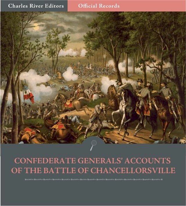  Official Records of the Union and Confederate Armies: Confederate Generals Accounts of the Battle of Chancellorsville(Kobo/電子書)