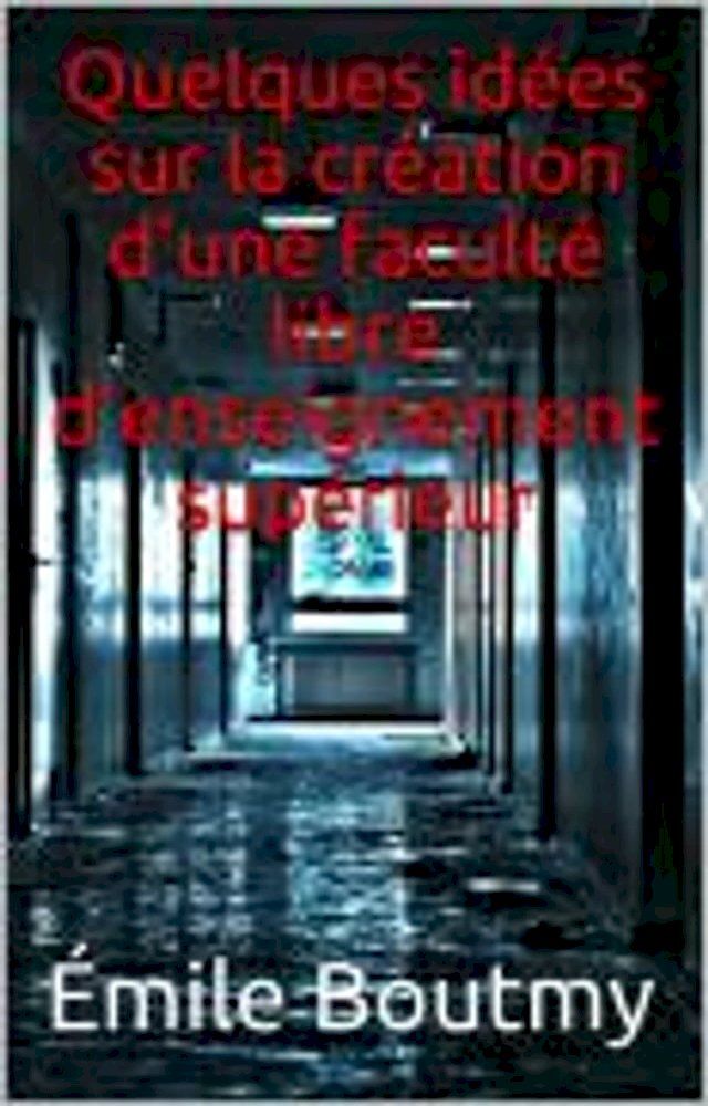  Quelques idées sur la création d’une faculté libre d’enseignement supérieur(Kobo/電子書)