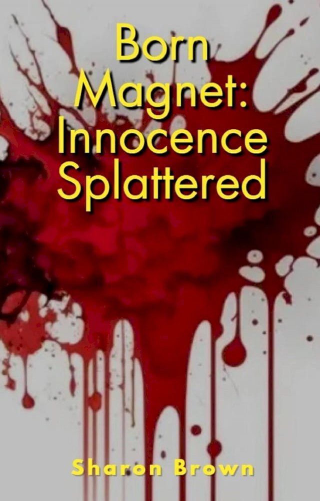  Born Magnet: Innocence Splattered(Kobo/電子書)