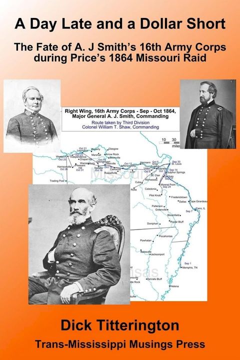 A Day Late and a Dollar Short: The Fate of A. J. Smith’s Command during Price’s 1864 Missouri Raid(Kobo/電子書)