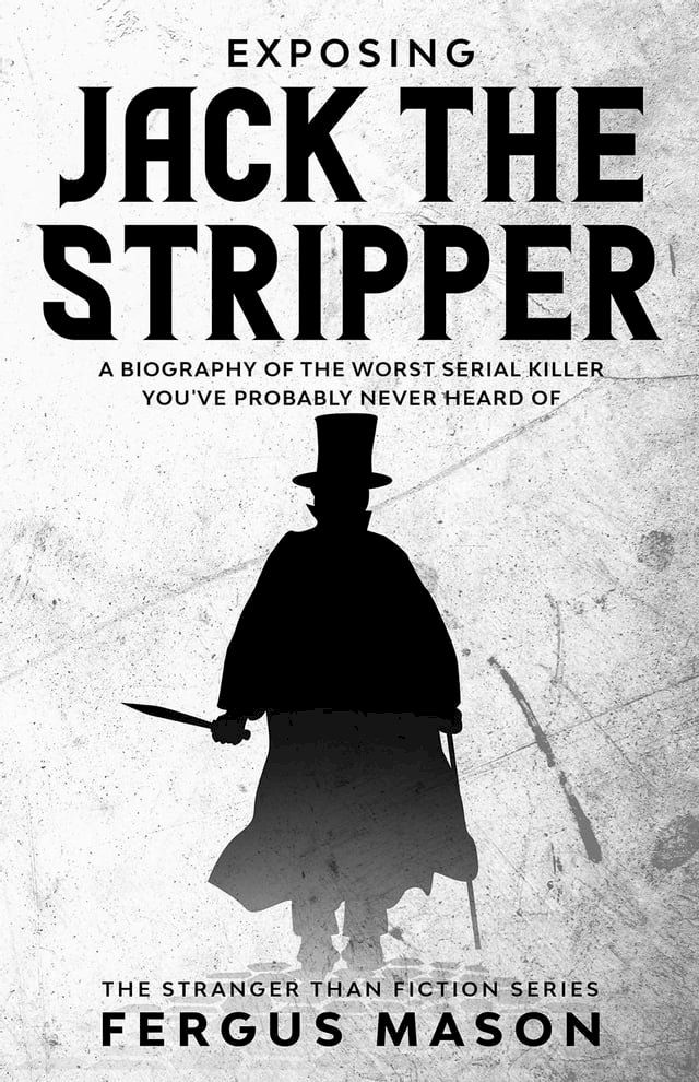  Exposing Jack the Stripper: A Biography of the Worst Serial Killer You've Probably Never Heard of(Kobo/電子書)