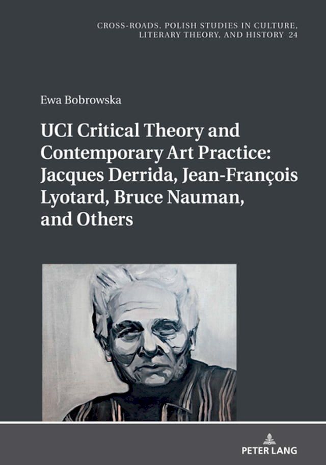  UCI Critical Theory and Contemporary Art Practice: Jacques Derrida, Jean-Fran&ccedil;ois Lyotard, Bruce Nauman, and Others(Kobo/電子書)