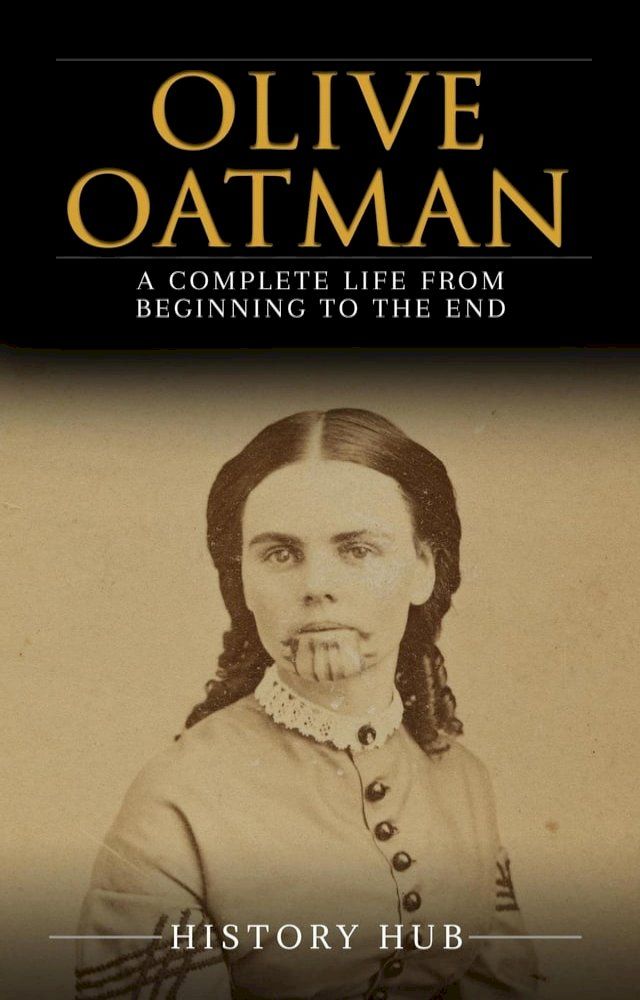  Olive Oatman: A Complete Life from Beginning to the End(Kobo/電子書)