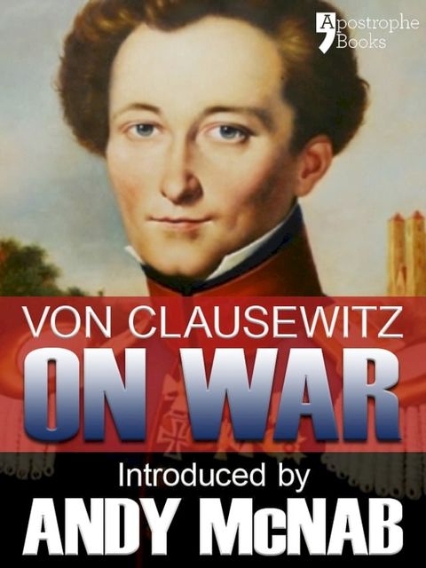 On War - an Andy McNab War Classic: The beautifully reproduced illustrated 1908 edition, with introduction by Andy McNab, notes by Col. F.N. Maude and brief memoir of General Clausewitz(Kobo/電子書)