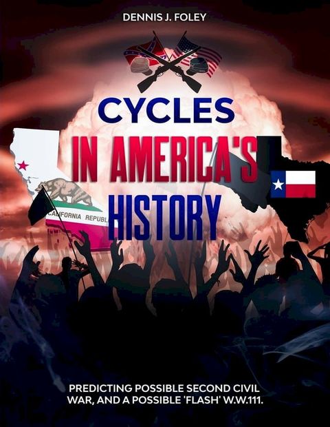 Cycles In America's History Predicting Possible Second Civil War, And A Possible 'Flash' W.W.111(Kobo/電子書)