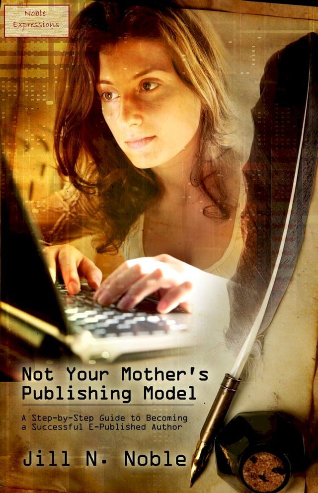  Not Your Mother's Publishing Model: A Step-by-Step Guide to Becoming a Successful E-Published Author(Kobo/電子書)