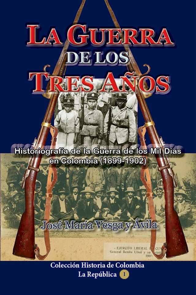  La guerra de los tres años Historiografía de la Guerra de los Mil Días en Colombia (1898-1902)(Kobo/電子書)