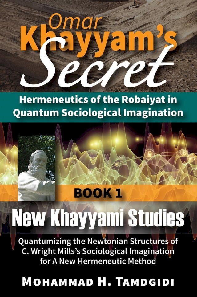  Omar Khayyam's Secret: Hermeneutics of the Robaiyat in Quantum Sociological Imagination: Book 1: New Khayyami Studies(Kobo/電子書)